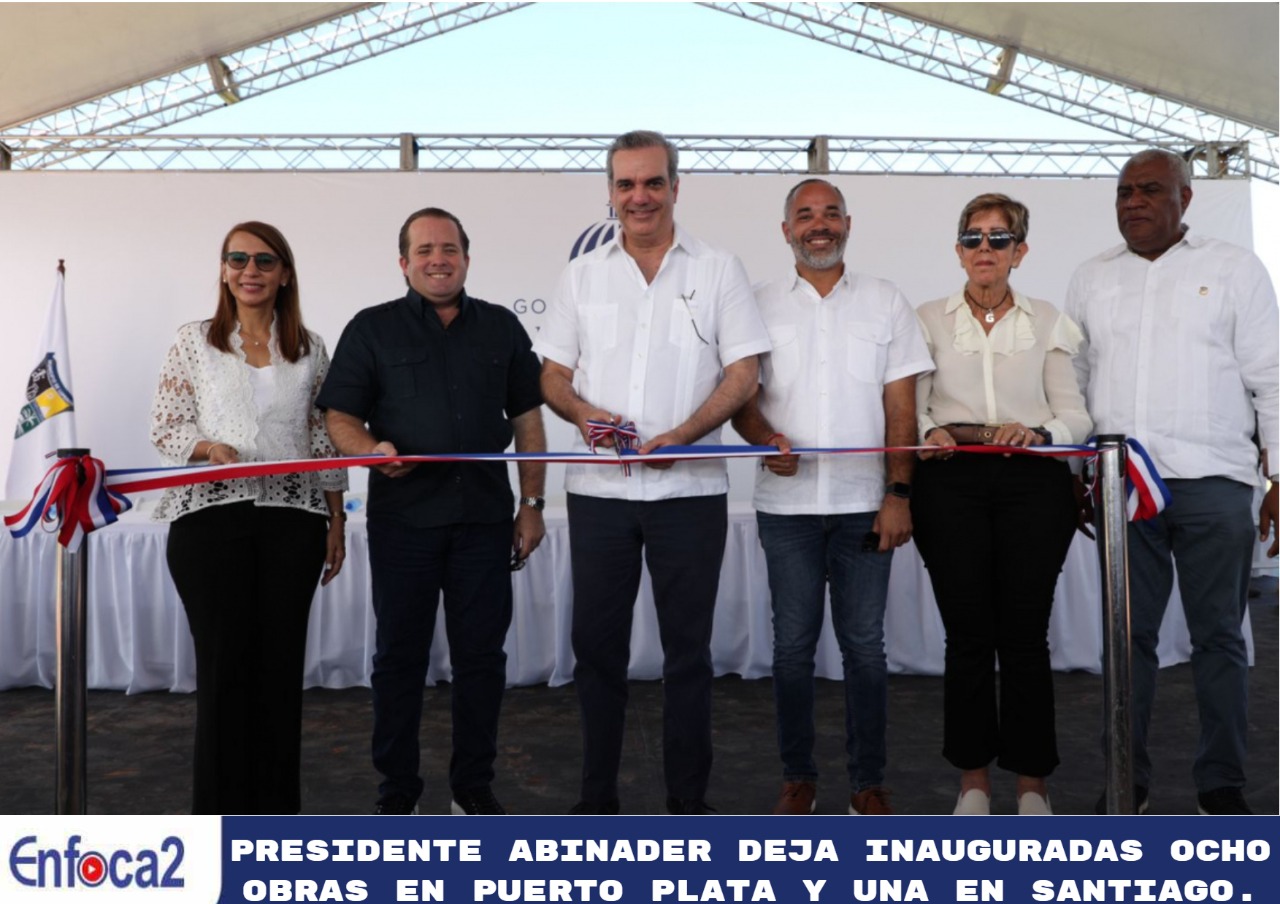 Presidente Abinader deja inauguradas ocho obras en Puerto Plata y una en Santiago.