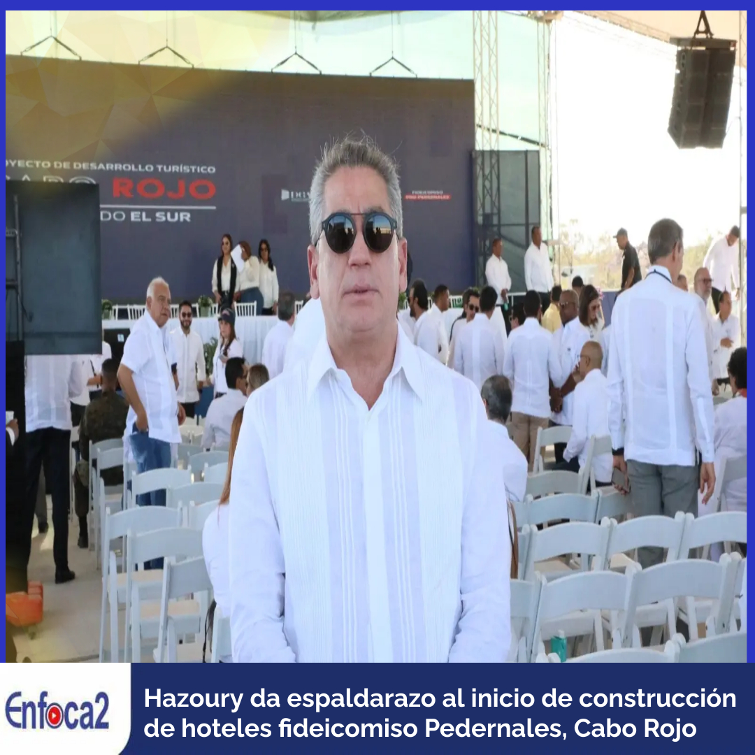 Hazoury da espaldarazo al inicio de construcción de hoteles fideicomiso Pedernales, Cabo Rojo