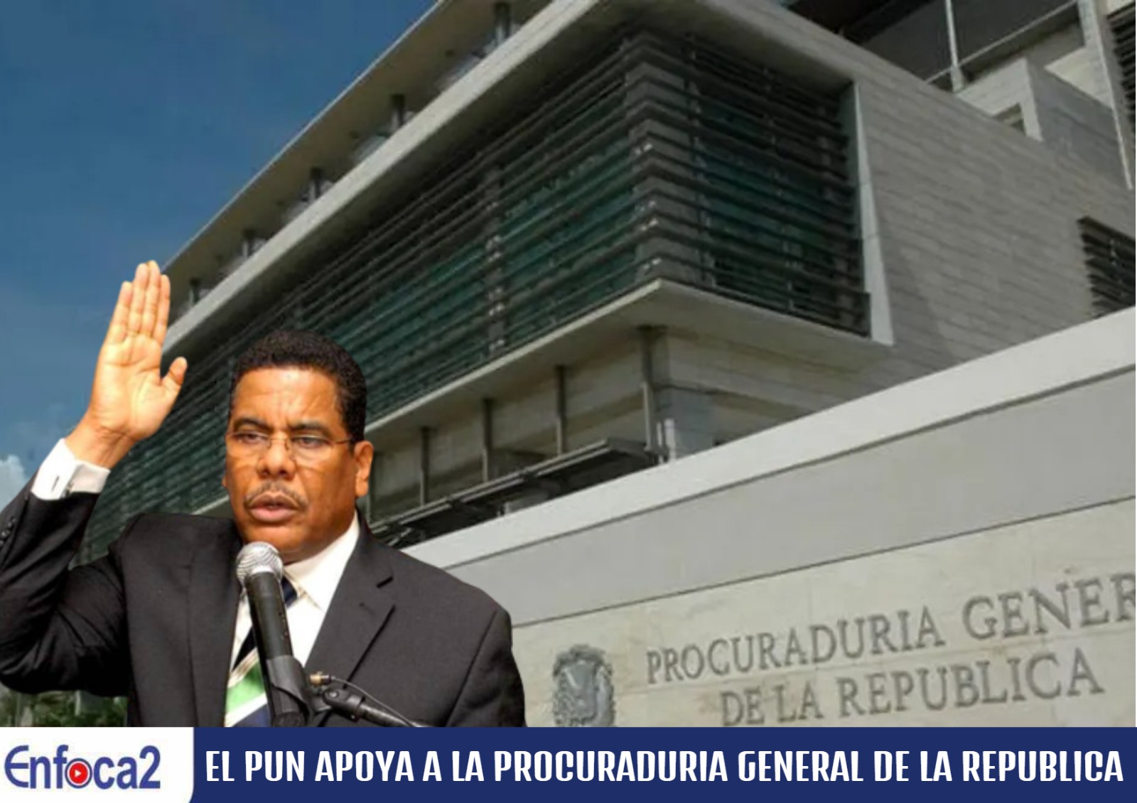 EL PUN APOYA A LA PROCURADURIA GENERAL DE LA REPUBLICA