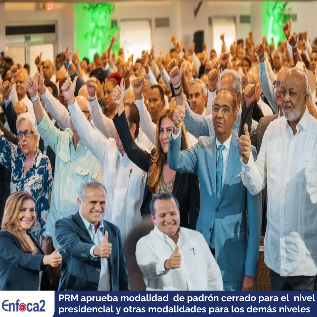 PRM aprueba modalidad de padrón cerrado para el nivel presidencial y otras modalidades para los demás niveles.