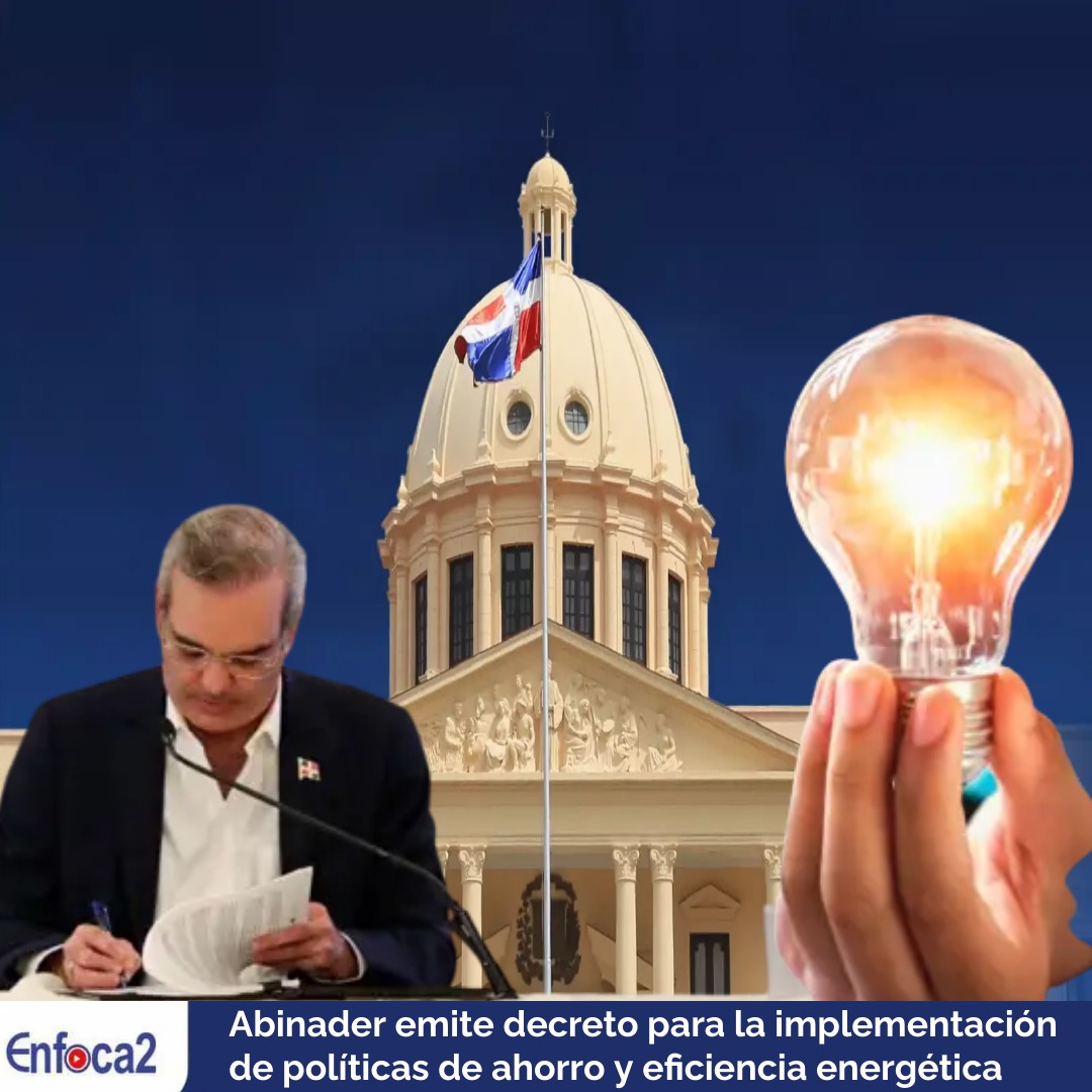 Abinader emite decreto para la implementación de políticas de ahorro y eficiencia energética