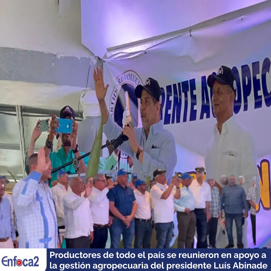 Productores de todo el país se reunieron en apoyo a la gestión agropecuaria del presidente Luís Abinader