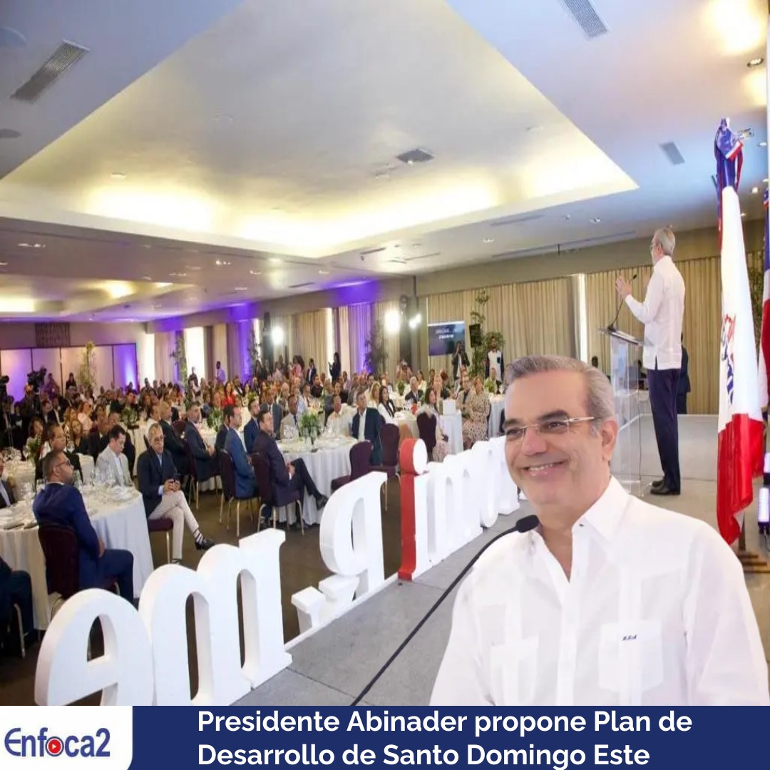 Presidente Abinader propone Plan de Desarrollo de Santo Domingo Este