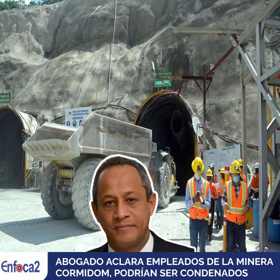 ABOGADO ACLARA EMPLEADOS DE LA MINERA CORMIDOM, PODRÍAN SER CONDENADOS