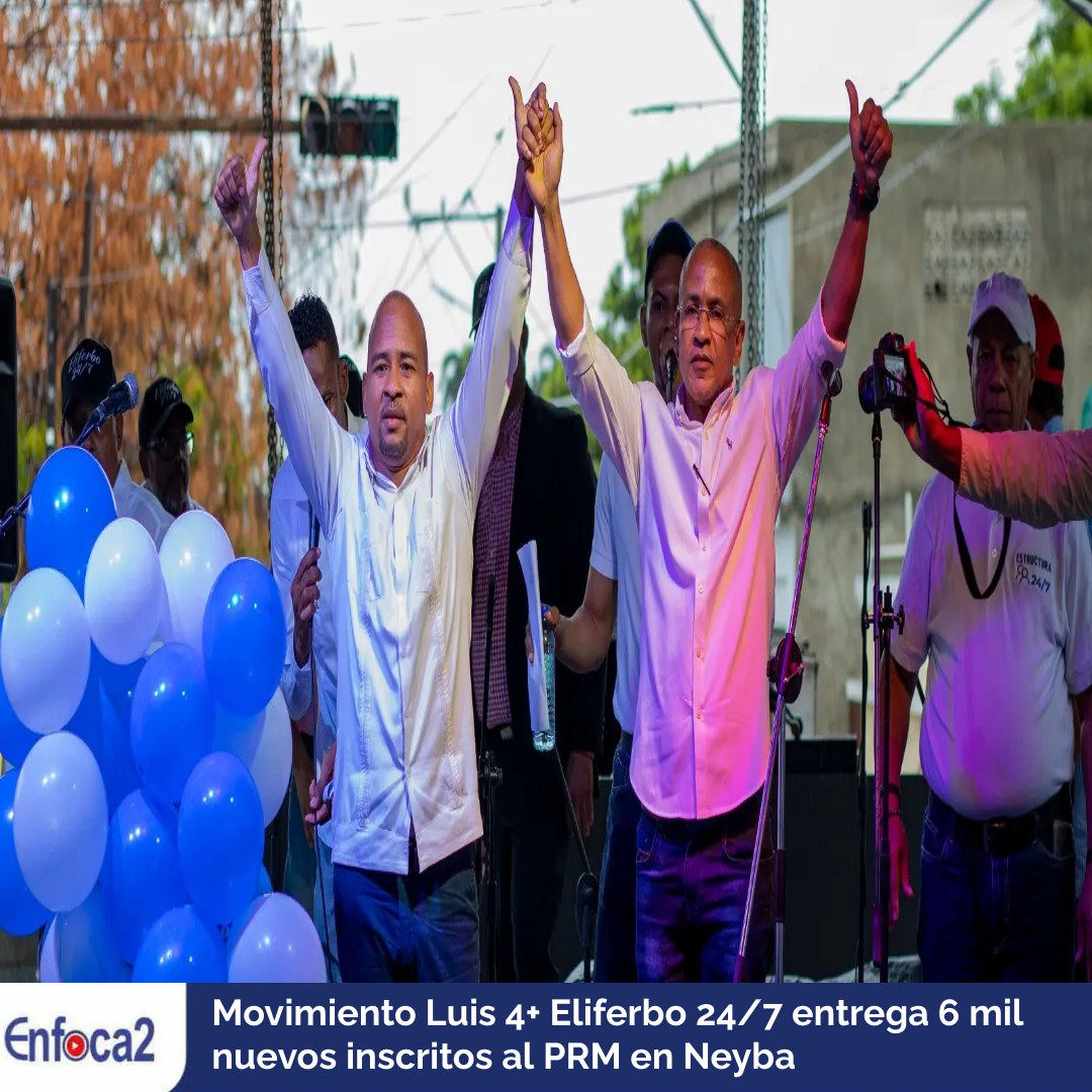 Movimiento Luis 4+ Eliferbo 24/7 entrega 6 mil nuevos inscritos al PRM en Neyba