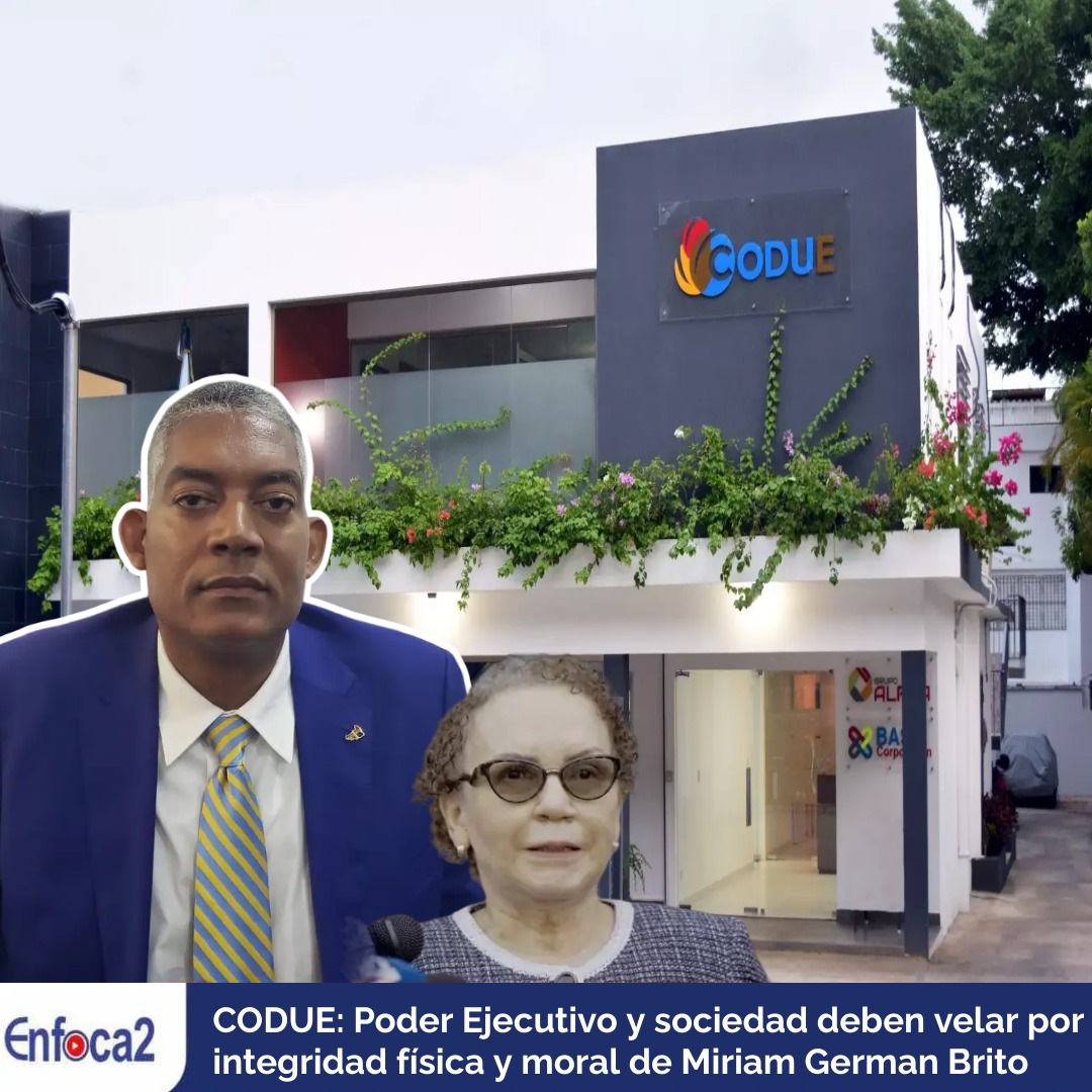 CODUE: Poder Ejecutivo y sociedad deben velar por integridad física y moral de Miriam German Brito