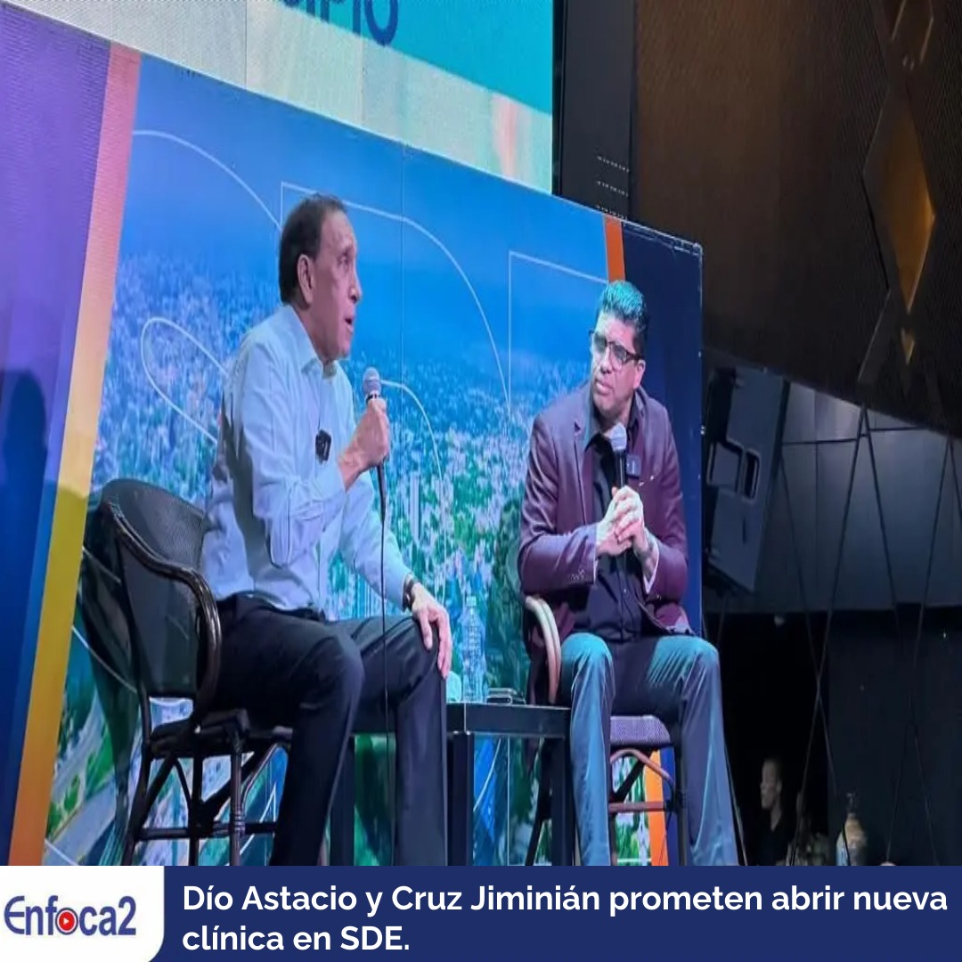 Dío Astacio y Cruz Jiminián prometen abrir nueva clínica en SDE.
