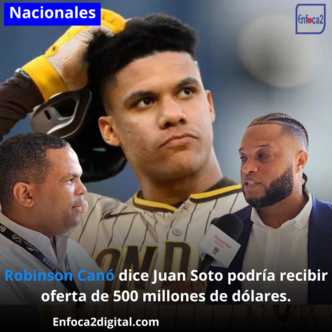 Robinson Canó dice Juan Soto podría recibir oferta de 500 millones de dólares; rechaza comentarios de David Ortiz