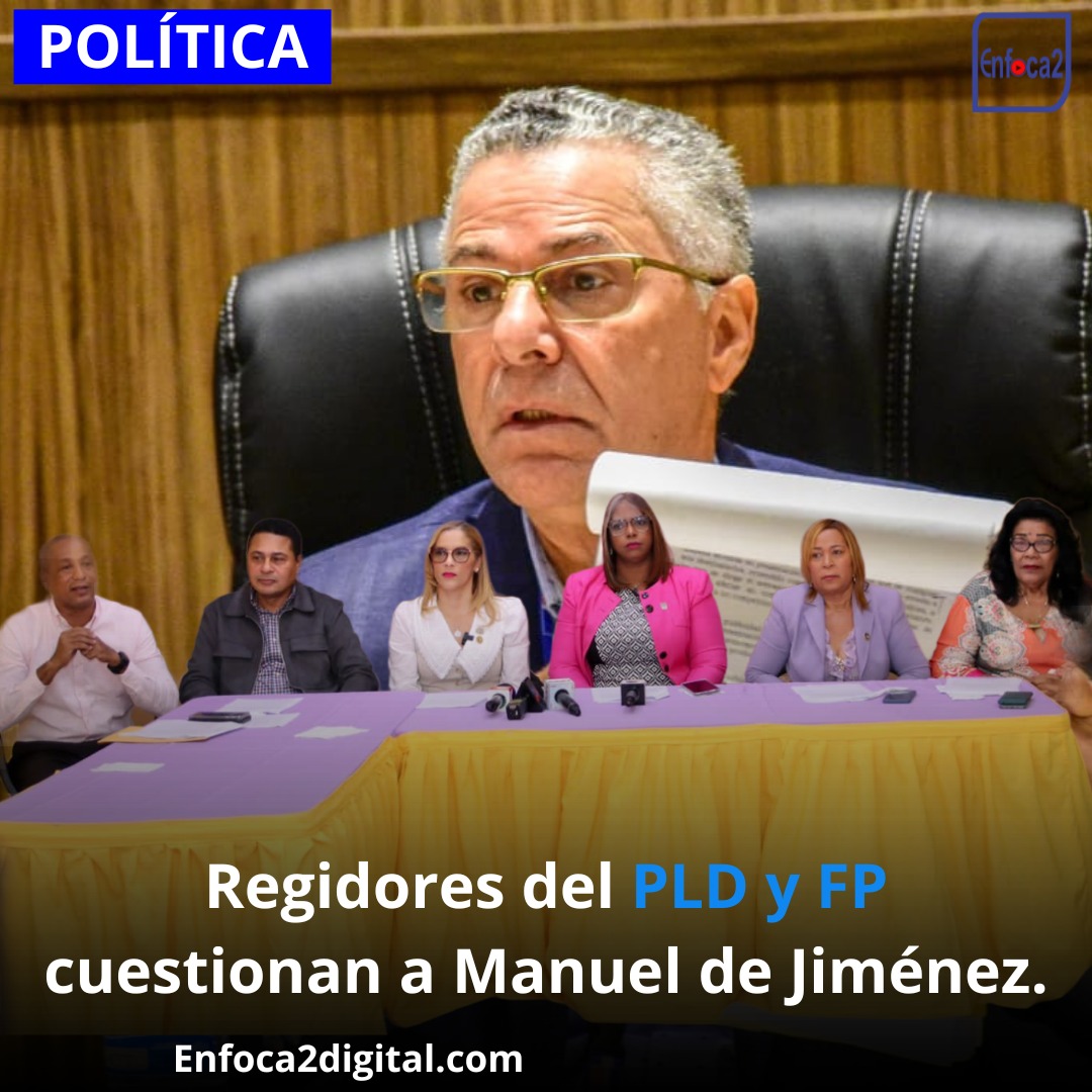 Regidores del PLD y FP cuestionan a Manuel de Jiménez.