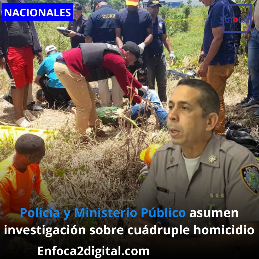 Policía y Ministerio Público asumen investigación sobre cuádruple homicidio