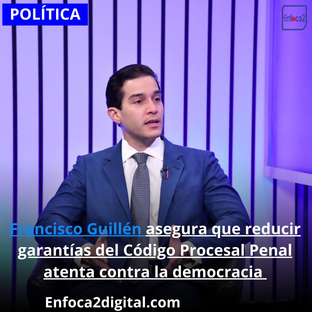 Francisco Guillén asegura que reducir garantías del Código Procesal Penal atenta contra la democracia