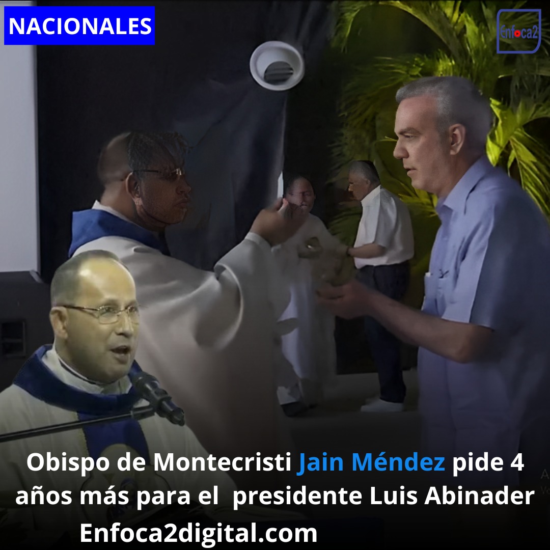Obispo de Montecristi Jain Méndez pide 4 años más para el presidente Luis Abinader