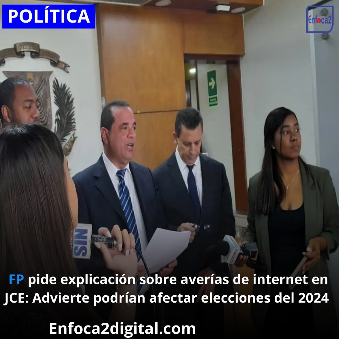 FP pide explicación sobre averías de internet en JCE: Advierte podrían afectar elecciones del 2024