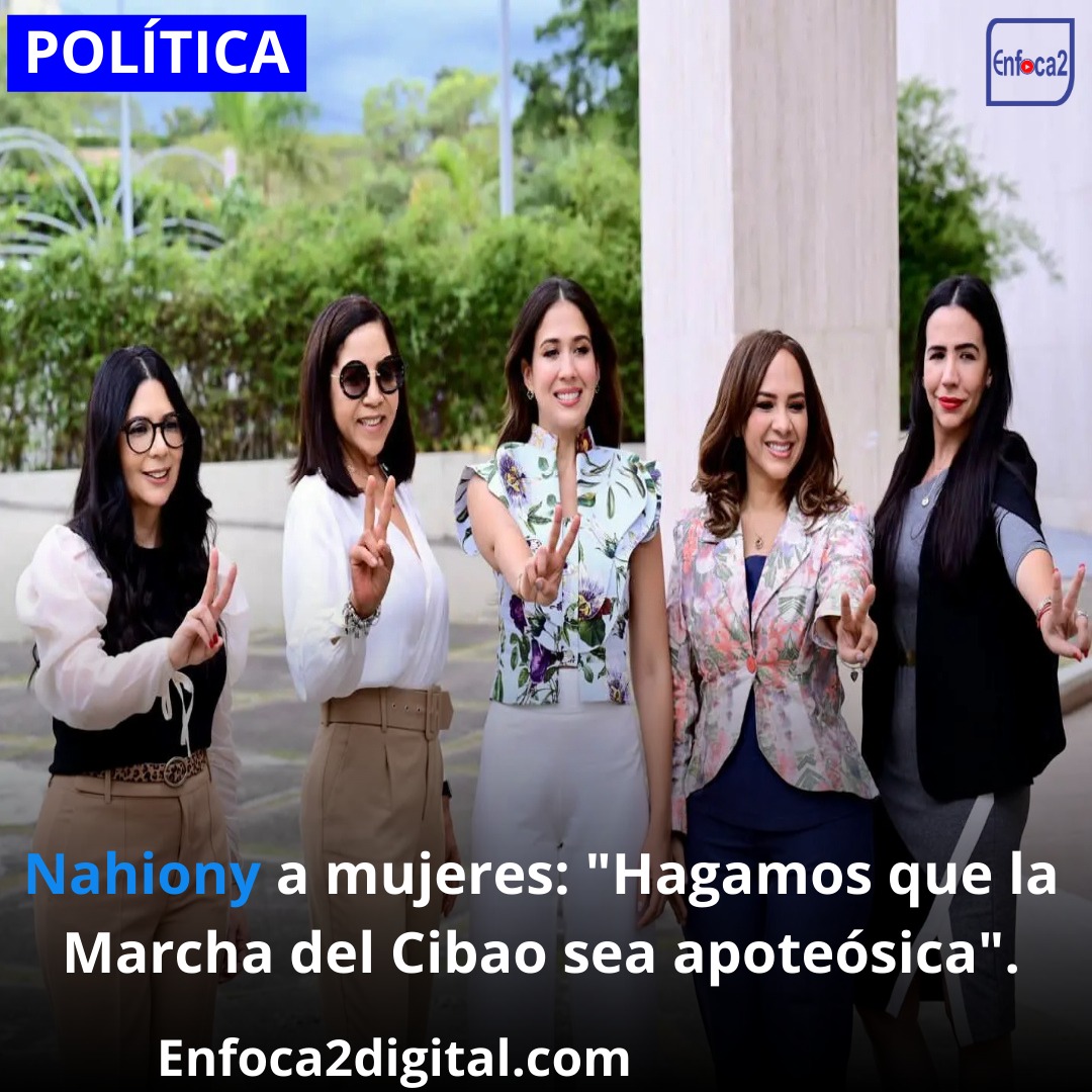 Nahiony a mujeres: "Hagamos que la Marcha del Cibao sea apoteósica".