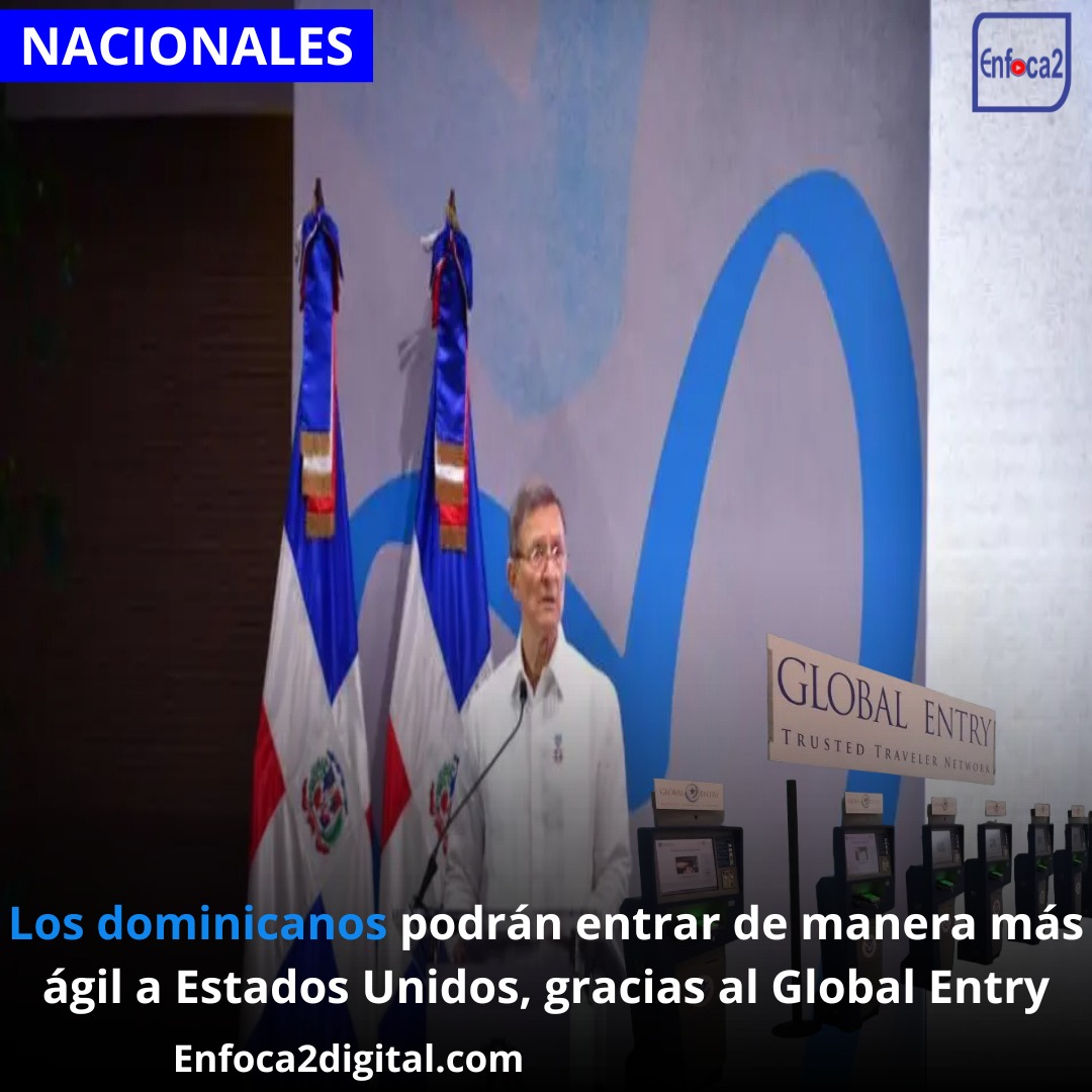 Los dominicanos podrán entrar de manera más ágil a Estados Unidos, gracias al Global Entry