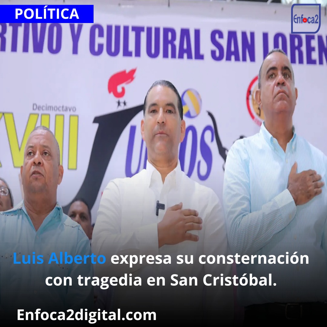 Luis Alberto expresa su consternación con tragedia en San Cristóbal.