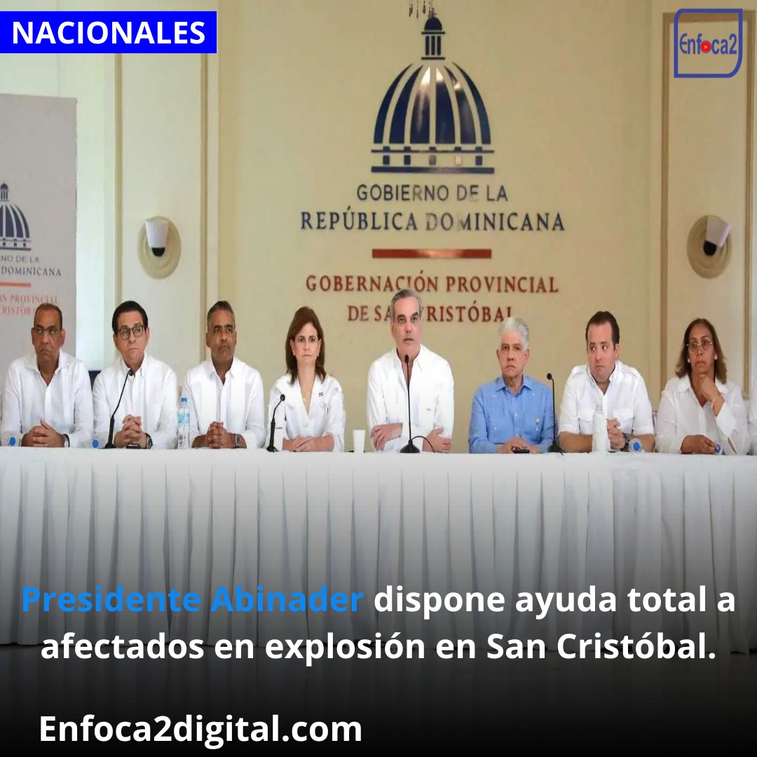 Presidente Abinader dispone ayuda total a afectados en explosión en San Cristóbal.