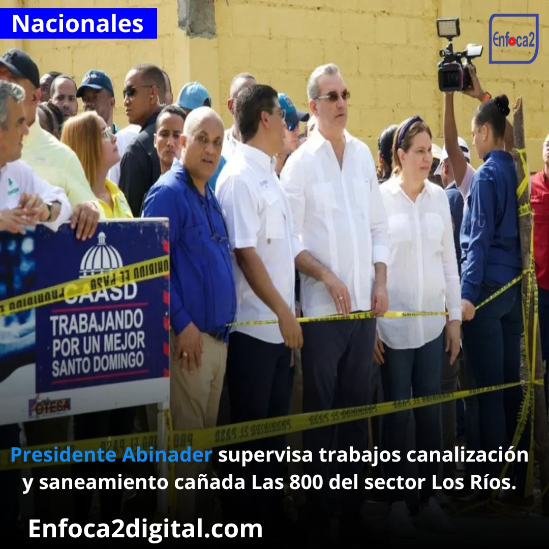 Presidente Abinader supervisa trabajos canalización y saneamiento cañada Las 800 del sector Los Ríos.