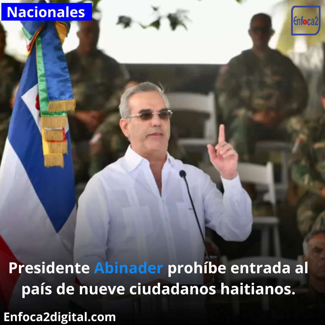 Presidente Abinader prohíbe entrada al país de nueve ciudadanos haitianos.