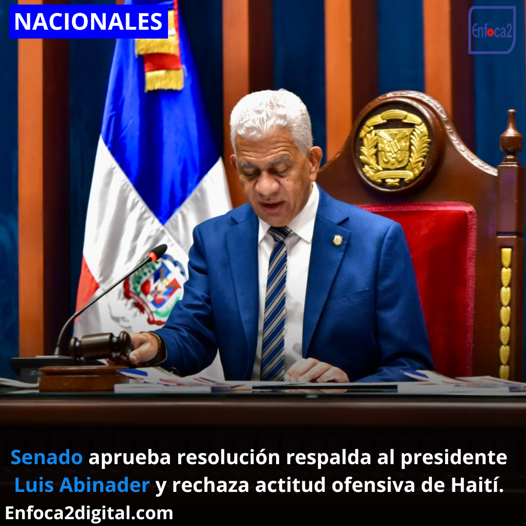 Senado aprueba resolución respalda al presidente Luis Abinader y rechaza actitud ofensiva de Haití.