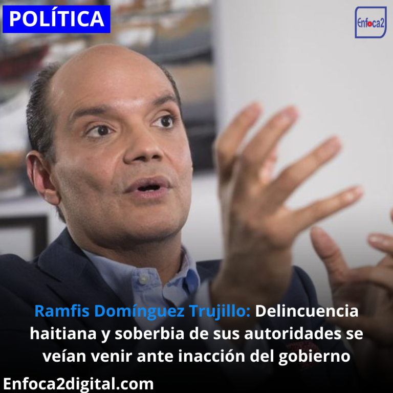 Ramfis Domínguez Trujillo: Delincuencia haitiana y soberbia de sus autoridades se veían venir ante inacción del gobierno