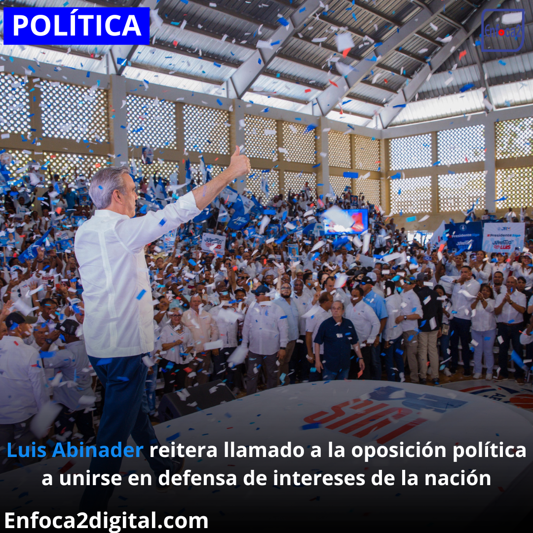 Luis Abinader reitera llamado a la oposición política a unirse en defensa de intereses de la nación
