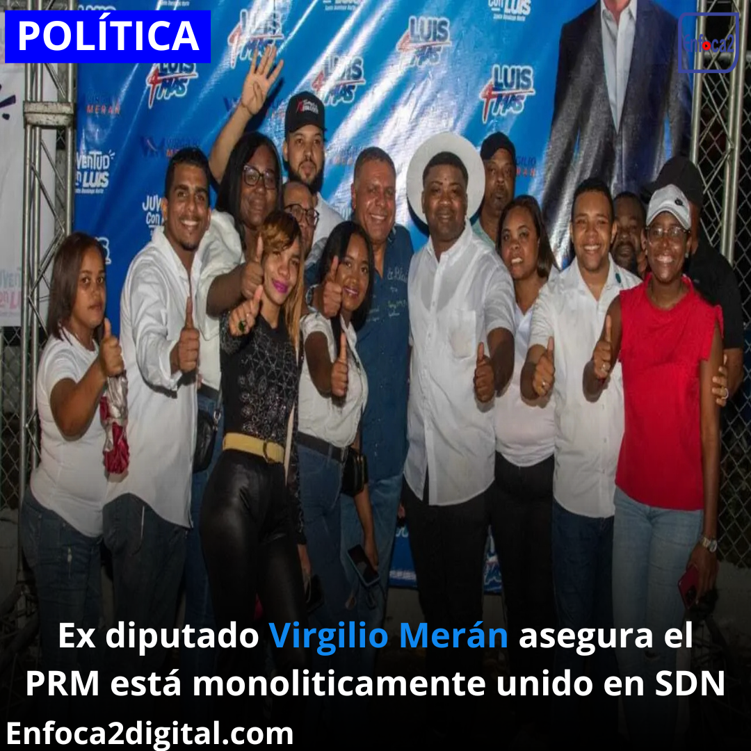 Ex diputado Virgilio Merán asegura el PRM está monolíticamente unido en SDN
