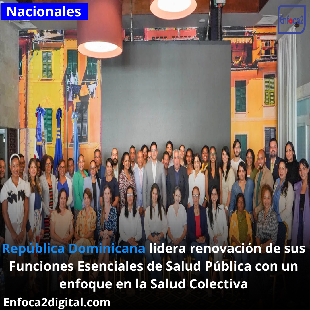 República Dominicana lidera renovación de sus Funciones Esenciales de Salud Pública con un enfoque en la Salud Colectiva