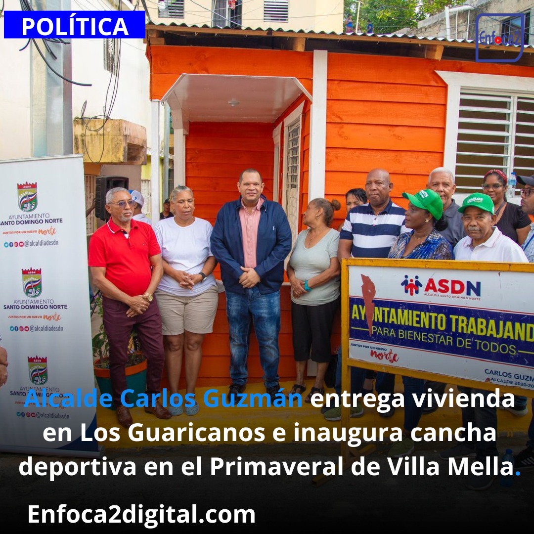 Alcalde Carlos Guzmán entrega vivienda en Los Guaricanos e inaugura cancha deportiva en el Primaveral de Villa Mella.