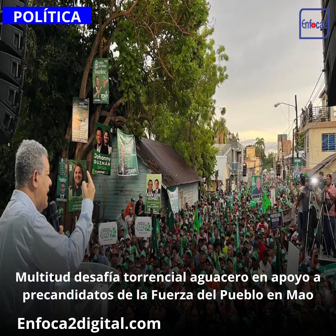Multitud desafía torrencial aguacero en apoyo a precandidatos de la Fuerza del Pueblo en Mao