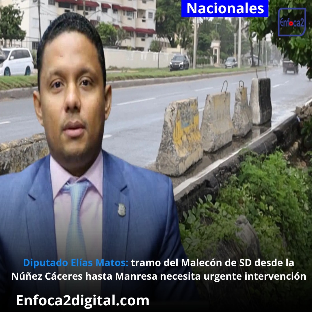 Diputado Elías Matos: tramo del Malecón de SD desde la Núñez Cáceres hasta Manresa necesita urgente intervención