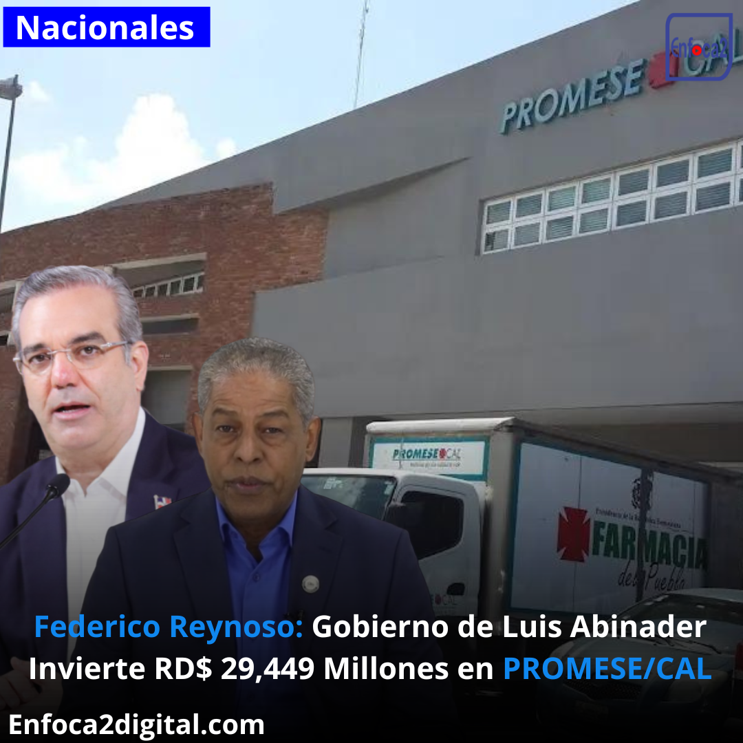 Federico Reynoso: Gobierno de Luis Abinader Invierte RD$ 29,449 Millones en PROMESE/CAL