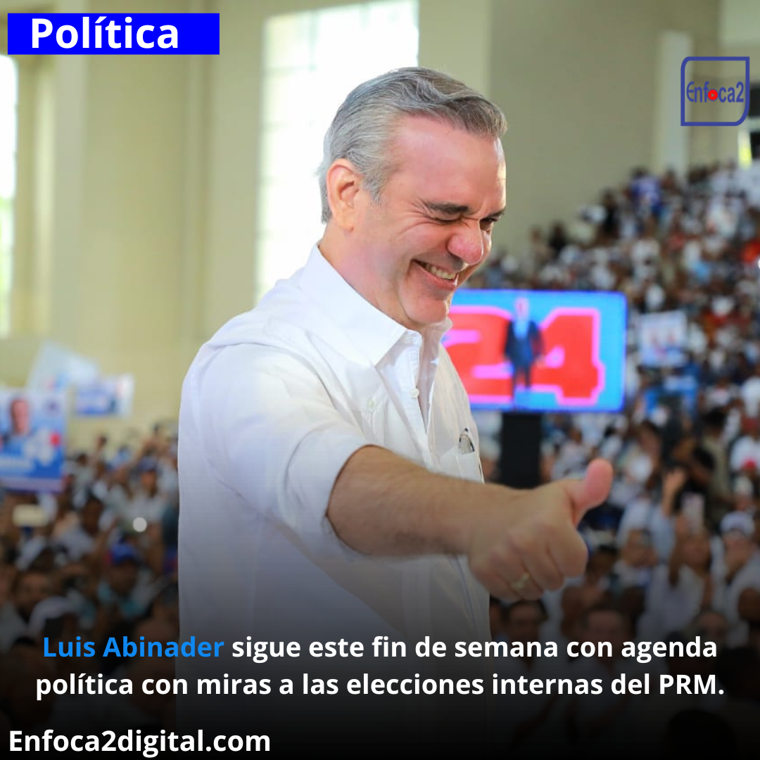 Luis Abinader sigue este fin de semana con agenda política con miras a las elecciones internas del PRM.
