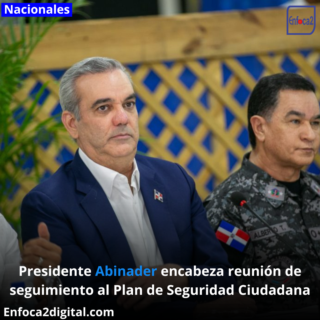 Presidente Abinader encabeza reunión de seguimiento al Plan de Seguridad Ciudadana